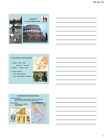 06-Jan-19  Chapter Six  A Look at Ancient Rome  1  Three Periods of Roman History I.  Kingdom:  753