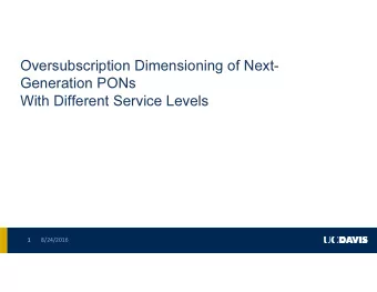 Oversubscription Dimensioning of Next-  Generation PONs  With Different Service Levels  8/24/2016
