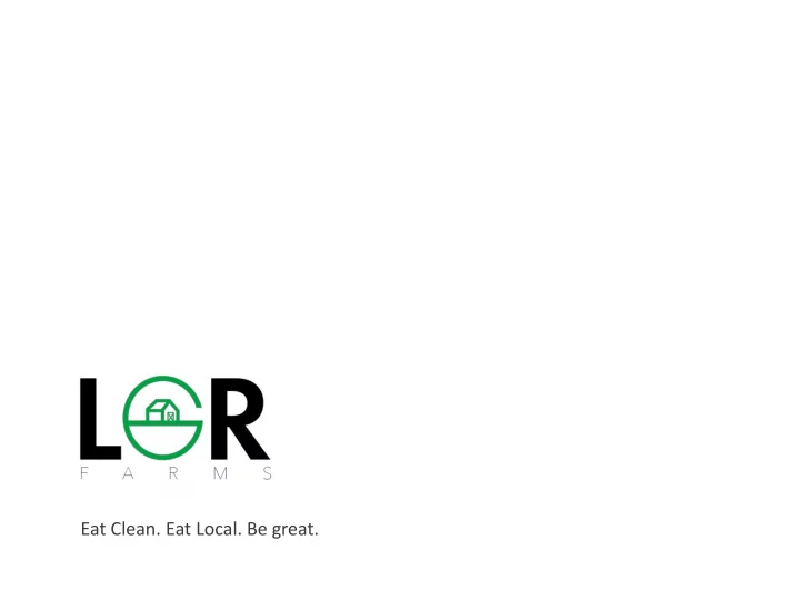 eat clean eat local be great lgrfarms com our owner