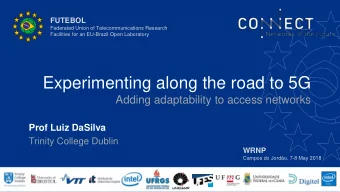 Experimenting along the road to 5G  Adding adaptability to access networks  Prof Luiz DaSilva