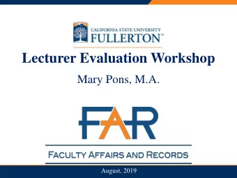 Lecturer Evaluation Workshop  Mary Pons, M.A.  August, 2019  Overview  Types of Evaluations