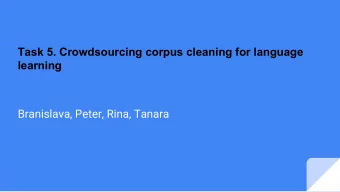 Task 5. Crowdsourcing corpus cleaning for language  learning  Branislava, Peter, Rina, Tanara