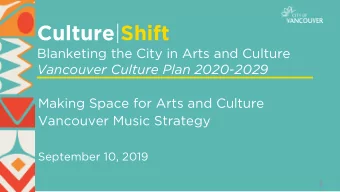 Culture | Shift  Blanketing the City in Arts and Culture Vancouver Culture Plan 2020-2029  Making