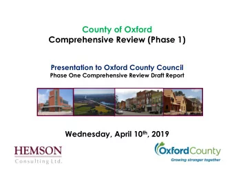 County of Oxford  Comprehensive Review (Phase 1)  Presentation to Oxford County Council  Phase One