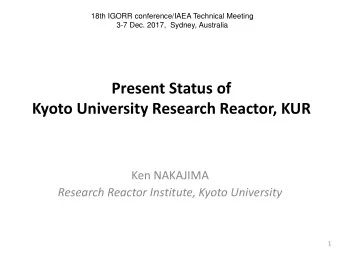 Present Status of  Kyoto University Research Reactor, KUR  Ken NAKAJIMA  Research Reactor