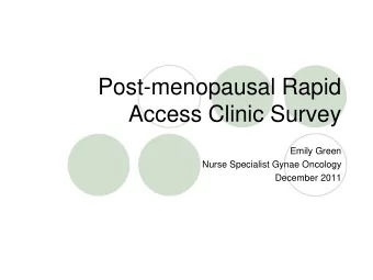 Access Clinic Survey  Emily Green  Nurse Specialist Gynae Oncology  December 2011  About you and