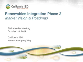 Renewables Integration Phase 2  Market Vision &amp; Roadmap  Stakeholder Meeting  October 18, 2011