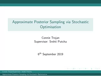 Approximate Posterior Sampling via Stochastic  Optimisation  Connie Trojan  Supervisor: Srshti