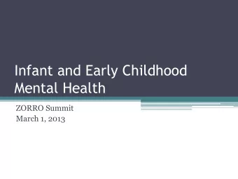 Mental Health  ZORRO Summit  March 1, 2013  ACE Pyramid and IMH  Early death  Disease, disability