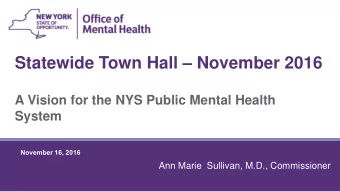 Statewide Town Hall  November 2016  A Vision for the NYS Public Mental Health  System  November