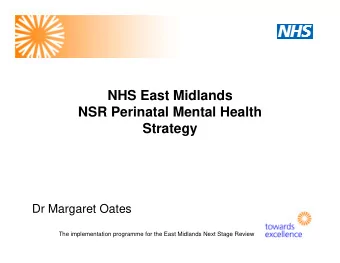 NHS East Midlands  NSR Perinatal Mental Health  Strategy  Dr Margaret Oates  The implementation