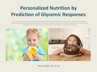 Personalized Nutrition by Prediction of Glycemic Responses  David Zeevi, Tal Korem, Niv Zmora,