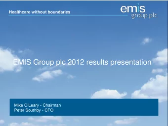EMIS Group plc 2012 results presentation Mike OLeary - Chairman  Peter Southby - CFO