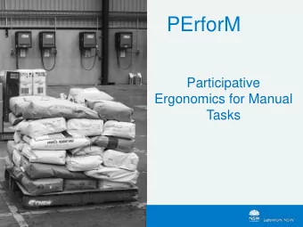 PErforM  Participative  Ergonomics for Manual  Tasks  WORKSHOP AIM  Provide participants with