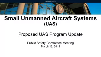 Small Unmanned Aircraft Systems  (UAS)  Proposed UAS Program Update  Public Safety Committee