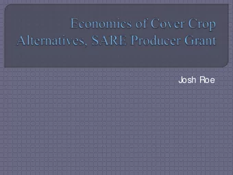 Josh Roe  M any benefits of cover crops are well  established.  Little data on economic