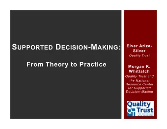 S UPPORTED D ECISION -M AKING :  Elver Ariza-  Silver  Quality Trust  From Theory to Practice