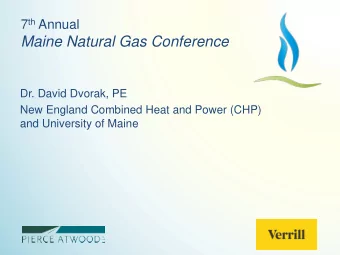 Maine Natural Gas Conference  Dr. David Dvorak, PE  New England Combined Heat and Power (CHP)  and