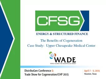 The Benefits of Cogeneration  Case Study:  Upper Chesapeake Medical Center  Energy &amp; Structured