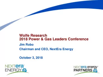2018 Power &amp; Gas Leaders Conference  Jim Robo  Chairman and CEO, NextEra Energy  October 3,