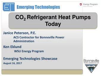 CO 2 Refrigerant Heat Pumps  Today  Janice Peterson, P.E.  ACS Contractor for Bonneville Power