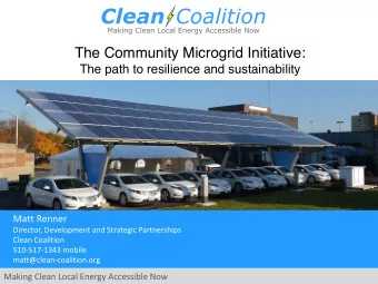 The Community Microgrid Initiative:  The path to resilience and sustainability  Matt Renner