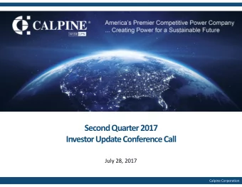 Second Quarter 2017 Investor Update Conference Call July 28, 2017 Calpine Corporation Safe Harbor