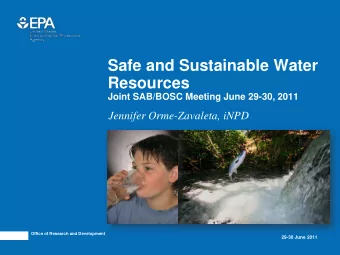 Safe and Sustainable Water  Resources  Joint SAB/BOSC Meeting June 29-30, 2011  Jennifer
