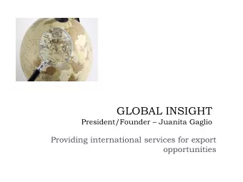 GLOBAL INSIGHT  President/Founder  Juanita Gaglio  Providing international services for export