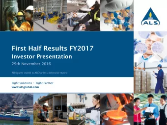 First Half Results FY2017  Investor Presentation  29th November 2016  All figures stated in AUD