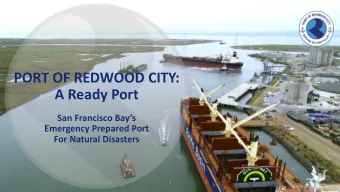 PORT OF REDWOOD CITY:  A Ready Port  San Francisco Bays  Emergency Prepared Port  For Natural