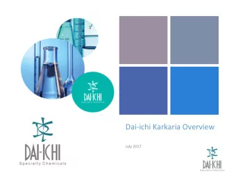 +  Dai-ichi Karkaria Overview  July 2017  +  ABOUT DAI-ICHI  We commenced production in 1963, in