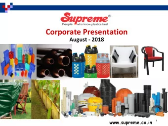 Corporate Presentation  August - 2018  www.supreme.co.in  1  Flow of the Presentation  The Supreme