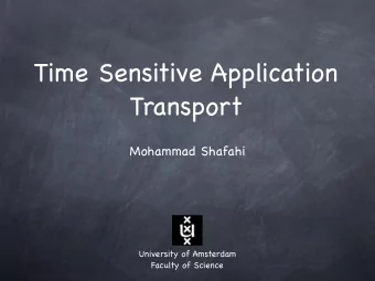Time Sensitive Application  Transport  Mohammad Shafahi  University of Amsterdam  Faculty of