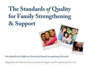 The Standards of Quality  for Family Strengthening  &amp; Support  Developed by the California