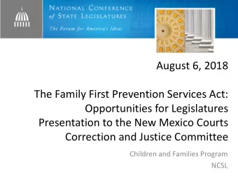 August 6, 2018  The Family First Prevention Services Act:  Opportunities for Legislatures