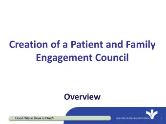 Creation of a Patient and Family  Engagement Council  End FY2014*  End FY2013  Overview  1  Your