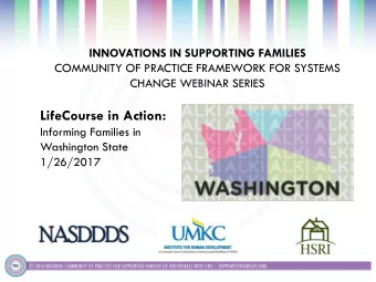 LifeCourse in Action:  Informing Families in  Washington State  1/26/2017  Project Goal  To build