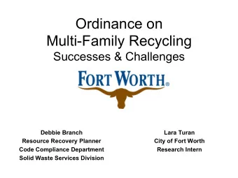 Ordinance on  Multi-Family Recycling  Successes &amp; Challenges  Debbie Branch  Lara Turan