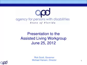 Presentation to the  Assisted Living Workgroup  June 25, 2012  Rick Scott, Governor  Michael