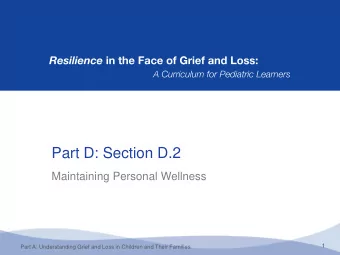 Part D: Section D.2  Maintaining Personal Wellness  1  Part A: Understanding Grief and Loss in