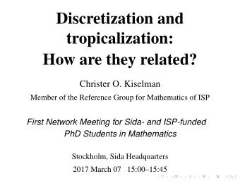Discretization and  tropicalization:  How are they related?  Christer O. Kiselman  Member of the
