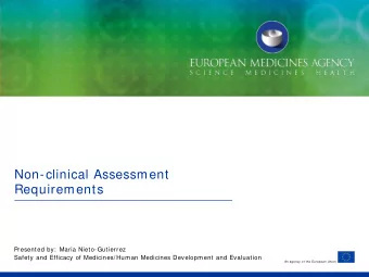 Non-clinical Assessment  Requirements  Presented by:  Maria Nieto-Gutierrez  Safety and Efficacy of