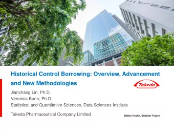 Historical Control Borrowing: Overview, Advancement  and New Methodologies  Jianchang Lin, Ph.D.