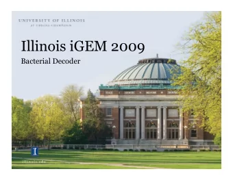 Illinois iGEM 2009  Bacterial Decoder  Our Goal To create a universal, modular , and dynamic