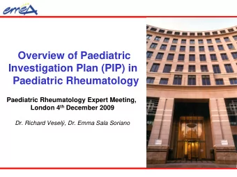 Overview of Paediatric  Investigation Plan (PIP) in  Paediatric Rheumatology  Paediatric