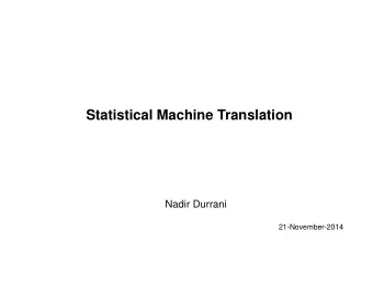 Statistical Machine Translation  Nadir Durrani  21-November-2014  Machine Translation