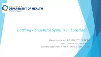 Battling Congenital Syphilis in Louisiana  Chaquetta Johnson, DNP  , MPH, APRN, WHNP-BC  Deputy