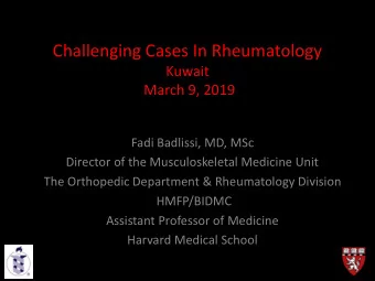 Challenging Cases In Rheumatology  Kuwait  March 9, 2019  Fadi Badlissi, MD, MSc  Director of the