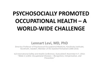 PSYCHOSOCIALLY PROMOTED OCCUPATIONAL HEALTH  A  WORLD-WIDE CHALLENGE  Lennart Levi, MD, PhD
